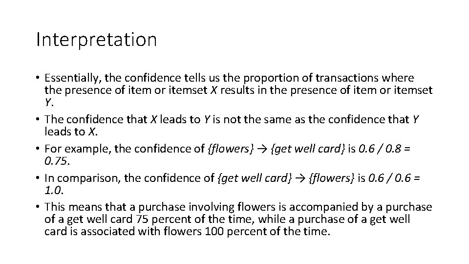 Interpretation • Essentially, the confidence tells us the proportion of transactions where the presence