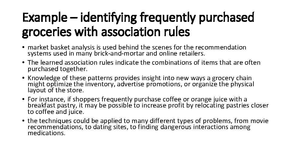 Example – identifying frequently purchased groceries with association rules • market basket analysis is