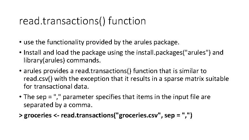read. transactions() function • use the functionality provided by the arules package. • Install