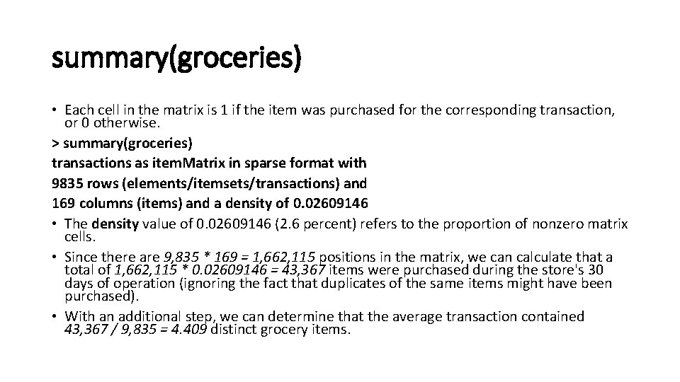 summary(groceries) • Each cell in the matrix is 1 if the item was purchased