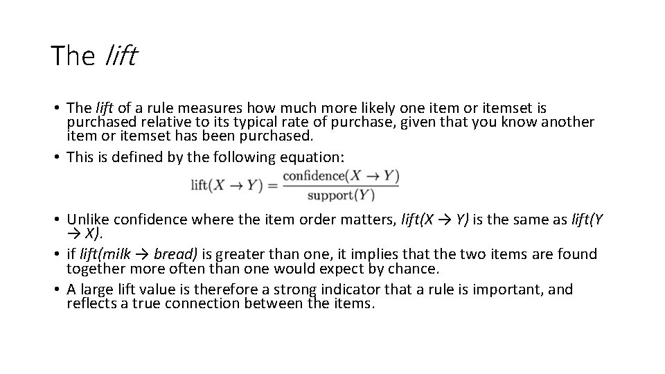 The lift • The lift of a rule measures how much more likely one