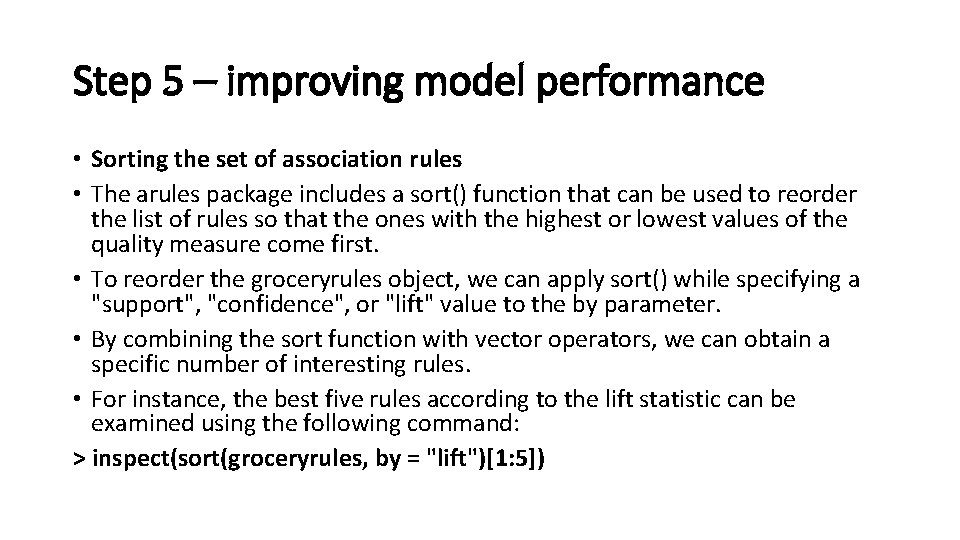 Step 5 – improving model performance • Sorting the set of association rules •