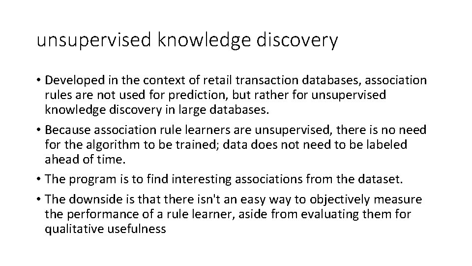 unsupervised knowledge discovery • Developed in the context of retail transaction databases, association rules