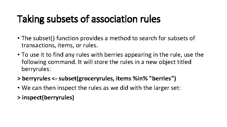 Taking subsets of association rules • The subset() function provides a method to search