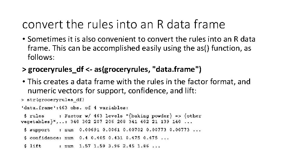convert the rules into an R data frame • Sometimes it is also convenient