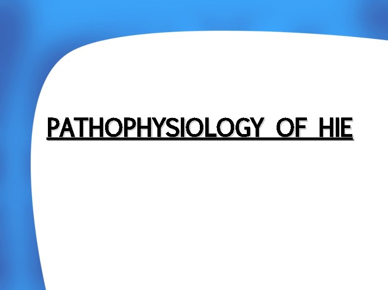 PATHOPHYSIOLOGY OF HIE 