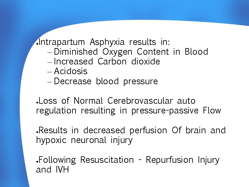 Intrapartum Asphyxia results in: – Diminished Oxygen Content in Blood – Increased Carbon dioxide