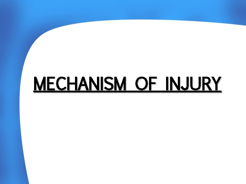 MECHANISM OF INJURY 