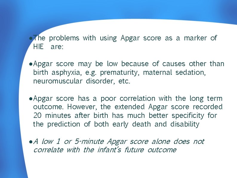 ● The problems with using Apgar score as a marker of HIE are: ●