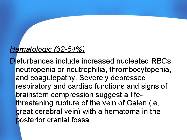 Hematologic (32 -54%) Disturbances include increased nucleated RBCs, neutropenia or neutrophilia, thrombocytopenia, and coagulopathy.