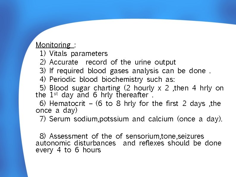  Monitoring : 1) Vitals parameters 2) Accurate record of the urine output 3)