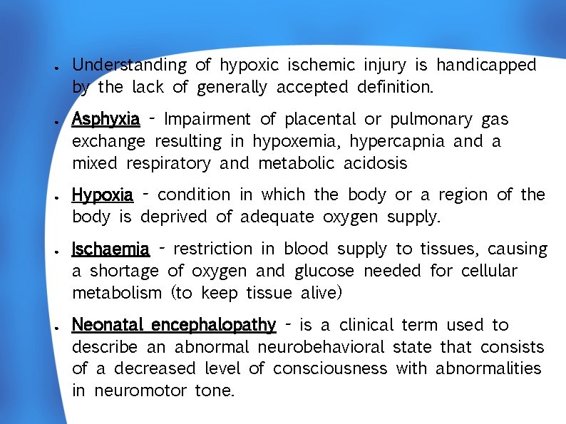 ● ● ● Understanding of hypoxic ischemic injury is handicapped by the lack of