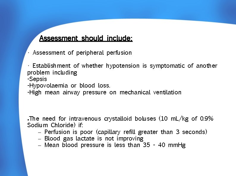  Assessment should include: • Assessment of peripheral perfusion • Establishment of whether hypotension