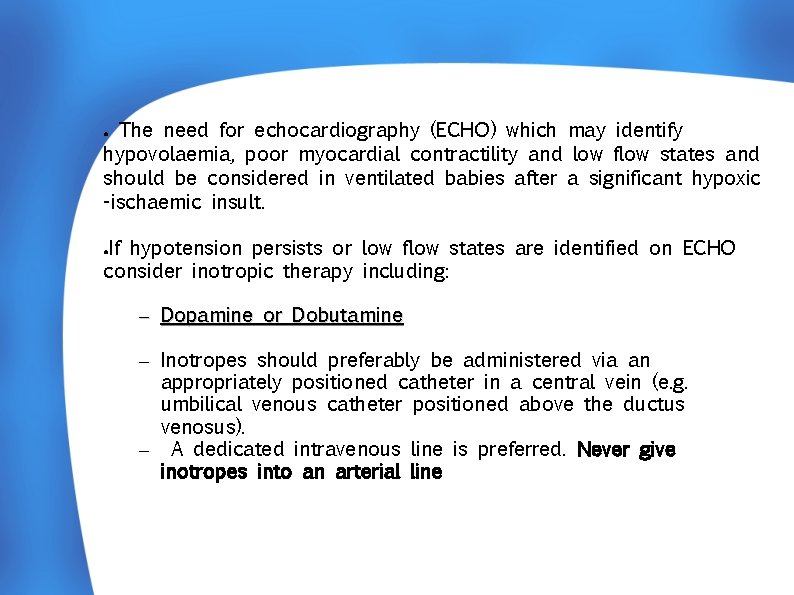 The need for echocardiography (ECHO) which may identify hypovolaemia, poor myocardial contractility and low