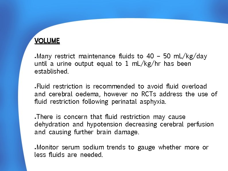  VOLUME Many restrict maintenance fluids to 40 – 50 m. L/kg/day until a