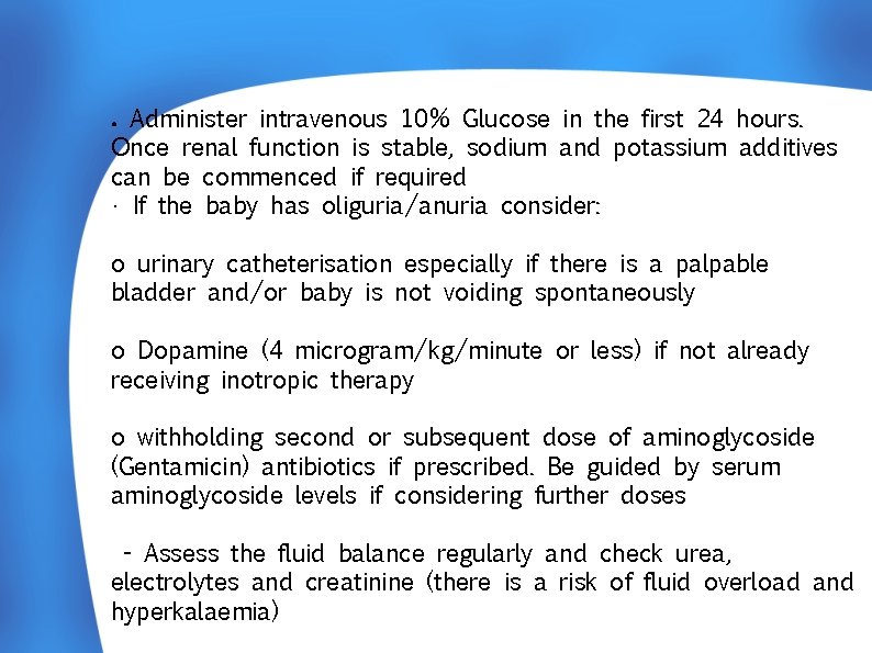 Administer intravenous 10% Glucose in the first 24 hours. Once renal function is stable,