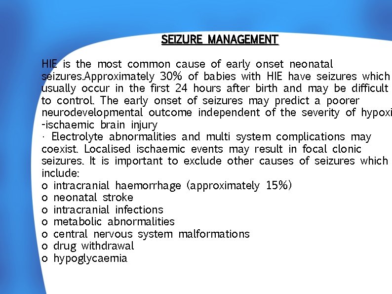  SEIZURE MANAGEMENT HIE is the most common cause of early onset neonatal seizures.