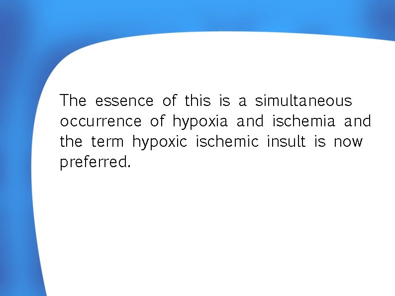 The essence of this is a simultaneous occurrence of hypoxia and ischemia and the