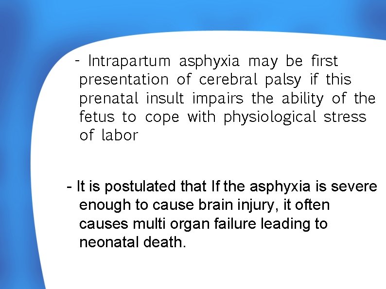- Intrapartum asphyxia may be first presentation of cerebral palsy if this prenatal insult