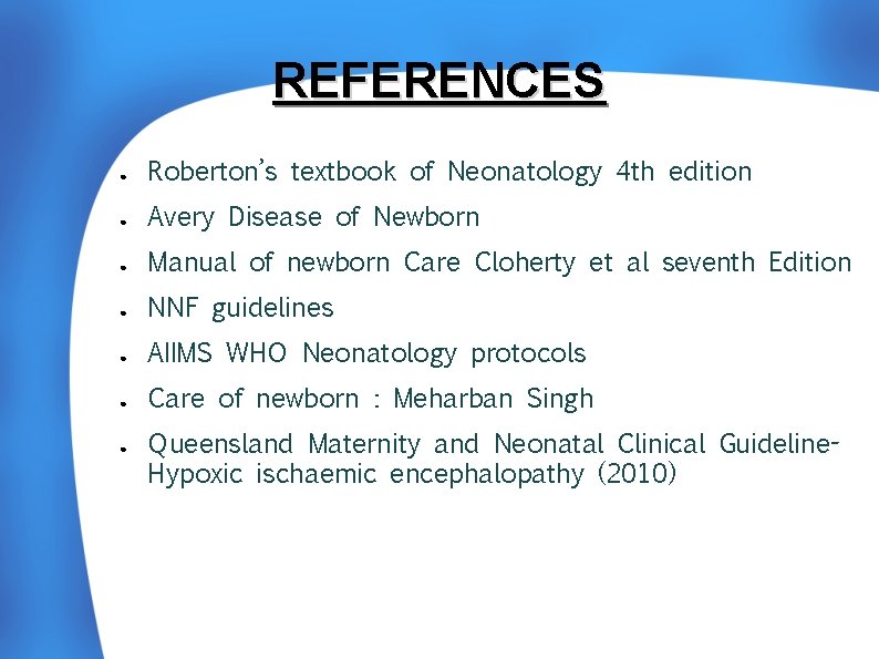 REFERENCES ● Roberton’s textbook of Neonatology 4 th edition ● Avery Disease of Newborn