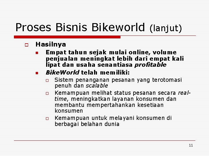 Proses Bisnis Bikeworld o (lanjut) Hasilnya n n Empat tahun sejak mulai online, volume