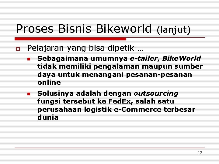 Proses Bisnis Bikeworld o (lanjut) Pelajaran yang bisa dipetik … n n Sebagaimana umumnya