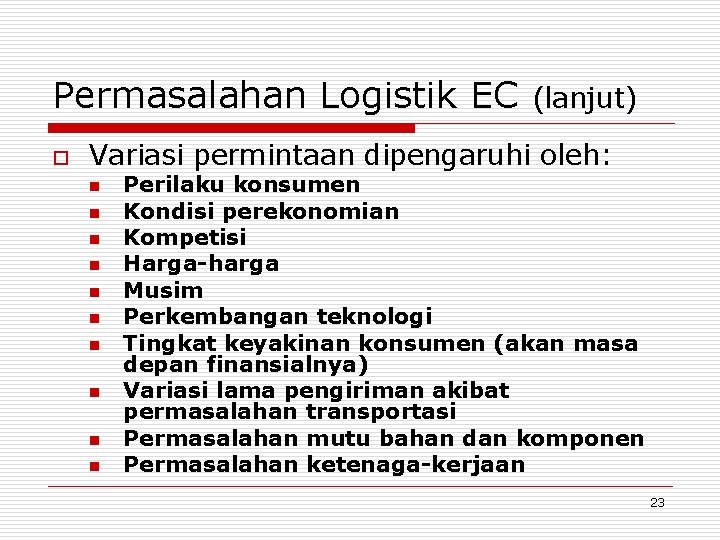Permasalahan Logistik EC o (lanjut) Variasi permintaan dipengaruhi oleh: n n n n n