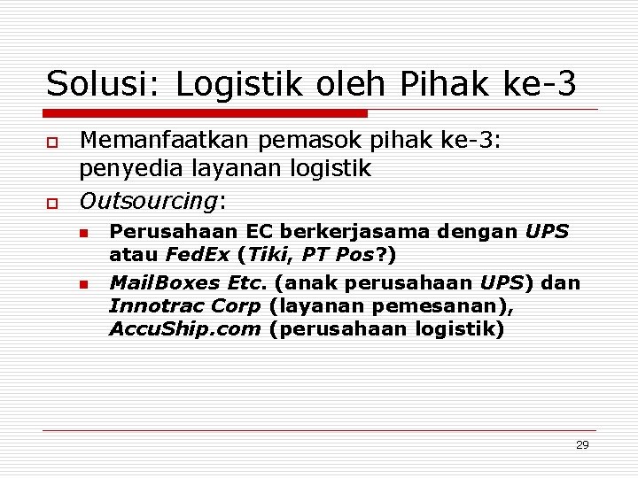 Solusi: Logistik oleh Pihak ke-3 o o Memanfaatkan pemasok pihak ke-3: penyedia layanan logistik