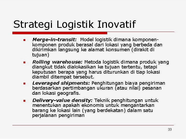 Strategi Logistik Inovatif n n Merge-in-transit: Model logistik dimana komponen produk berasal dari lokasi
