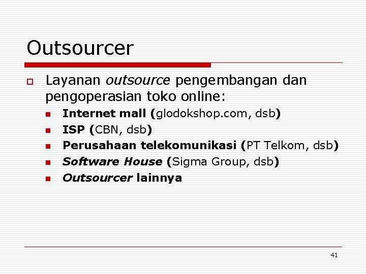 Outsourcer o Layanan outsource pengembangan dan pengoperasian toko online: n n n Internet mall