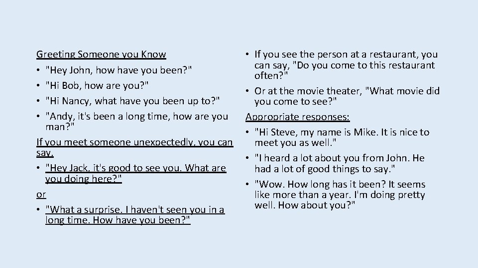 Greeting Someone you Know • "Hey John, how have you been? " • "Hi