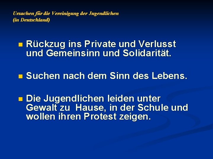 Ursachen für die Vereinigung der Jugendlichen (in Deutschland) n Rückzug ins Private und Verlusst