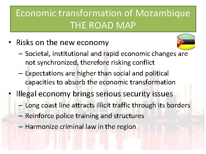 Economic transformation of Mozambique THE ROAD MAP • Risks on the new economy –