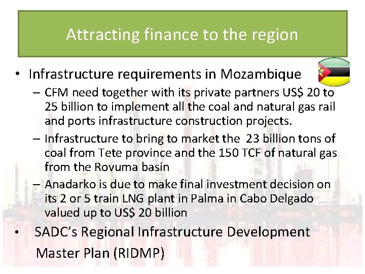 Attracting finance to the region • Infrastructure requirements in Mozambique – CFM need together