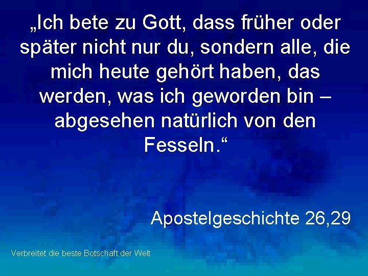 „Ich bete zu Gott, dass früher oder später nicht nur du, sondern alle, die