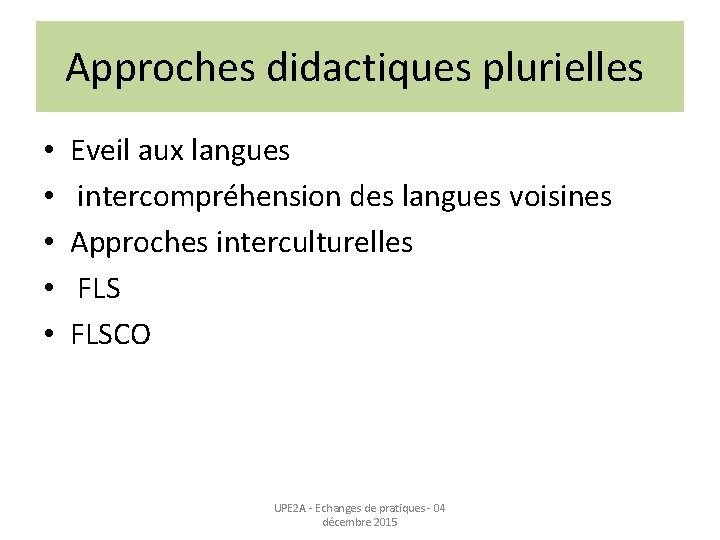 Approches didactiques plurielles • • • Eveil aux langues intercompréhension des langues voisines Approches