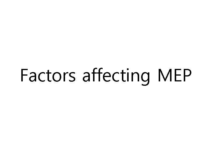 Factors affecting MEP 