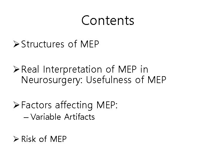 Contents Ø Structures of MEP Ø Real Interpretation of MEP in Neurosurgery: Usefulness of