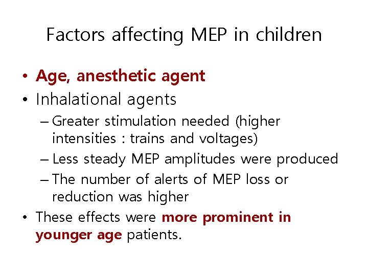 Factors affecting MEP in children • Age, anesthetic agent • Inhalational agents – Greater