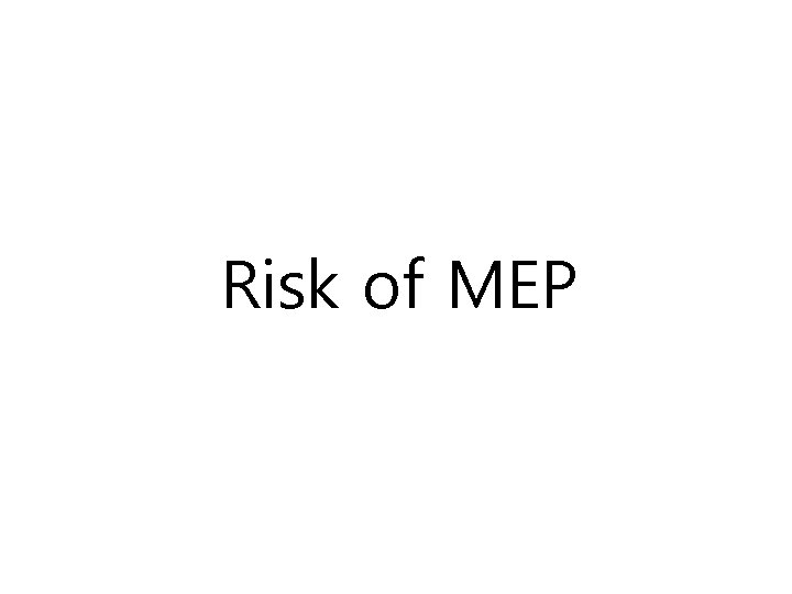 Risk of MEP 
