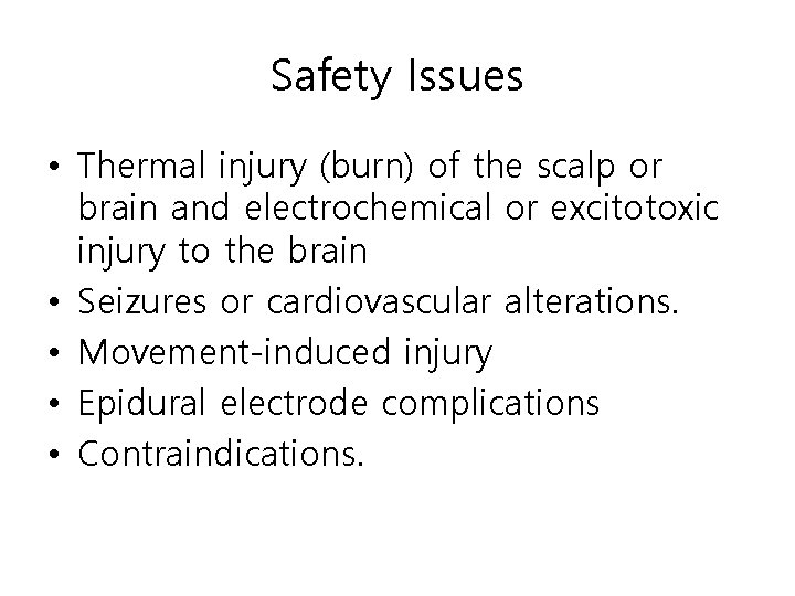 Safety Issues • Thermal injury (burn) of the scalp or brain and electrochemical or
