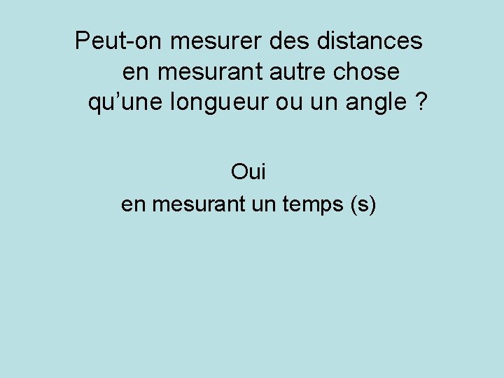 Peut-on mesurer des distances en mesurant autre chose qu’une longueur ou un angle ?