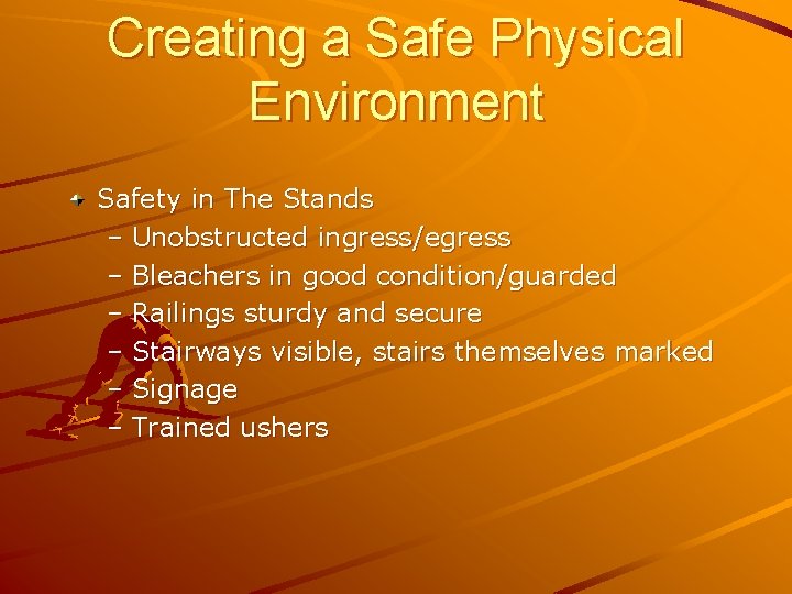 Creating a Safe Physical Environment Safety in The Stands – Unobstructed ingress/egress – Bleachers