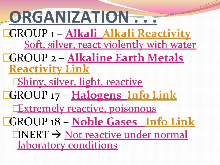 ORGANIZATION. . . �GROUP 1 – Alkali Reactivity Soft, silver, react violently with water