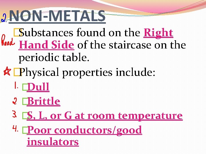 NON-METALS �Substances found on the Right Hand Side of the staircase on the periodic