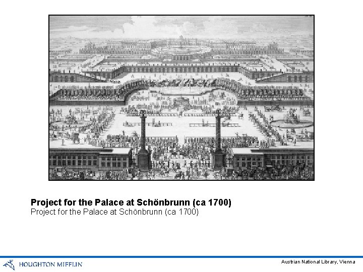 Project for the Palace at Schönbrunn (ca 1700) Austrian National Library, Vienna 