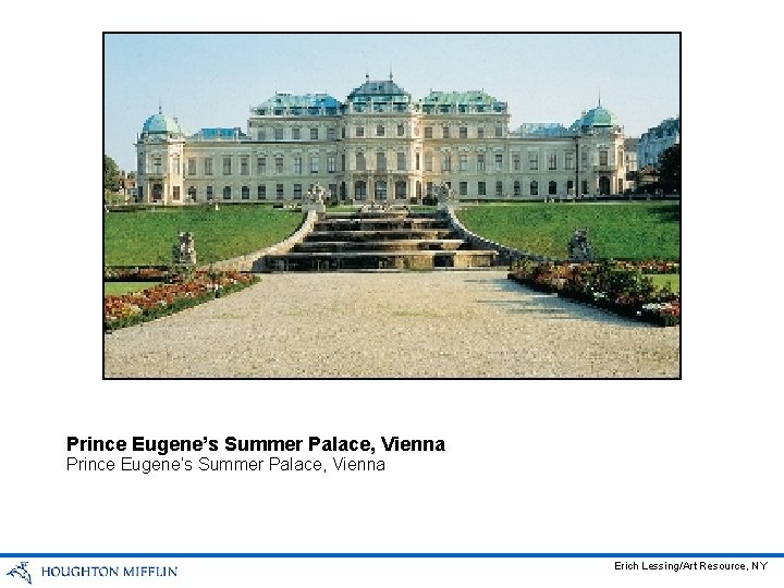 Prince Eugene’s Summer Palace, Vienna Erich Lessing/Art Resource, NY 