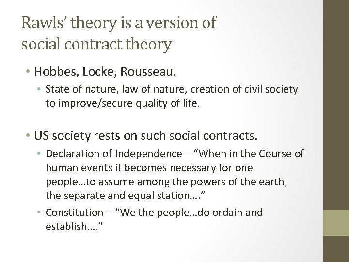 Rawls’ theory is a version of social contract theory • Hobbes, Locke, Rousseau. •