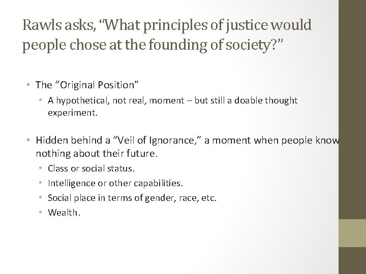 Rawls asks, “What principles of justice would people chose at the founding of society?