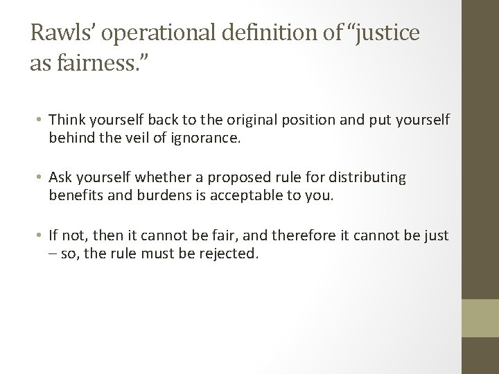 Rawls’ operational definition of “justice as fairness. ” • Think yourself back to the